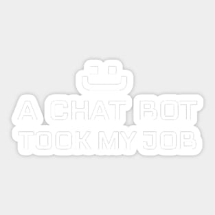 A CHATBOT TOOK MY JOB Sticker